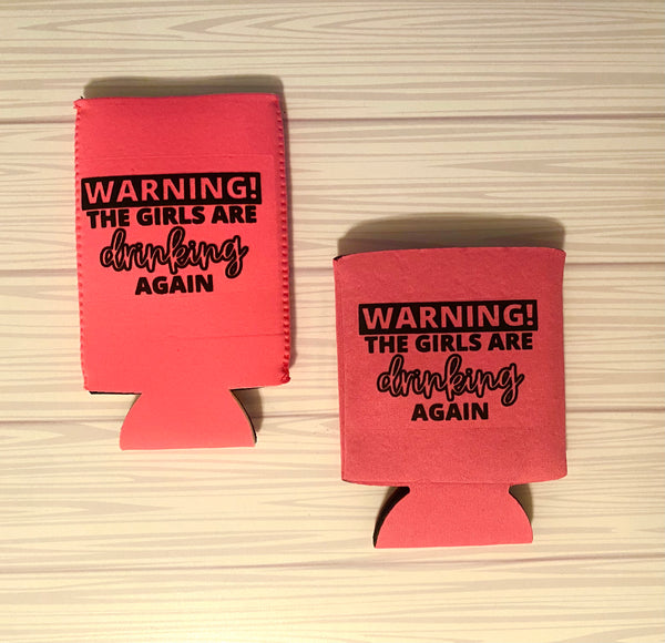 The girls are drinking again coozie